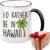 I’d Rather Be In Hawall Mug Retirement Gift, Going Away Study Abroad Gift for Friends, Funny Hawaii Lover Mug Gift for Birthday, Unique Hawaii Souvenirs Mug Gift for Woman Man, Happy Retirement Gifts